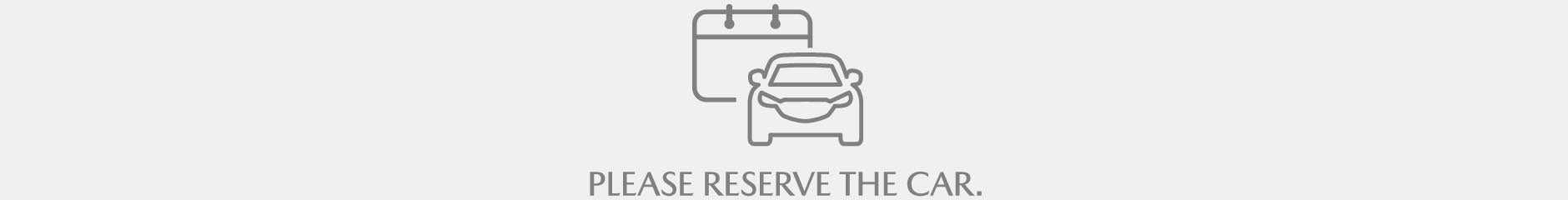 PLEASE RESERVE THE CAR.